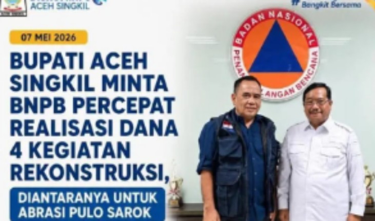 Bupati Aceh Singkil Desak BNPB Percepat Realisasi Dana Rekonstruksi Infrastruktur Penanggulangan Bencana